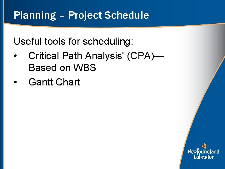 Planning – Project Schedule Useful tools for scheduling: • Critical Path Analysis' (CPA)— Based