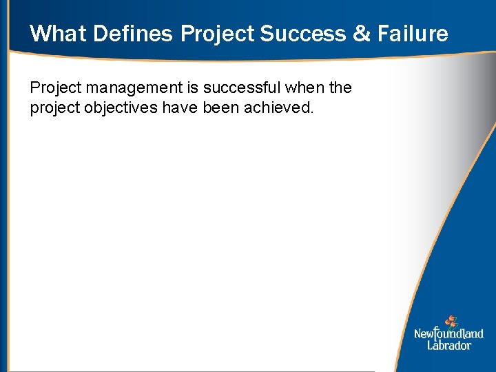What Defines Project Success & Failure Project management is successful when the project objectives