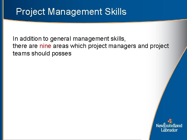 Project Management Skills In addition to general management skills, there are nine areas which
