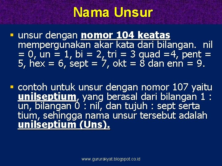 Nama Unsur § unsur dengan nomor 104 keatas mempergunakan akar kata dari bilangan. nil