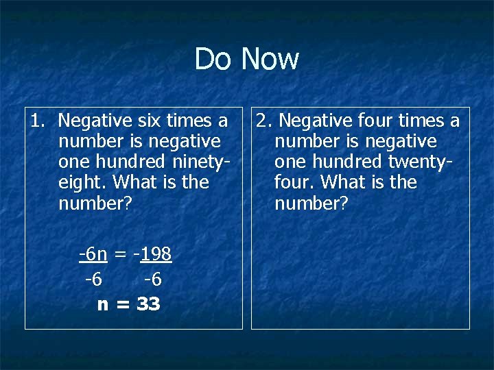Do Now 1. Negative six times a number is negative one hundred ninetyeight. What