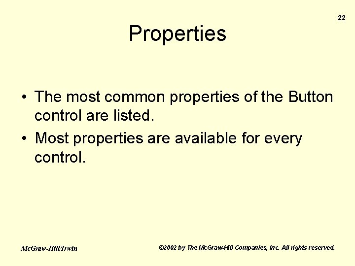 Properties • The most common properties of the Button control are listed. • Most