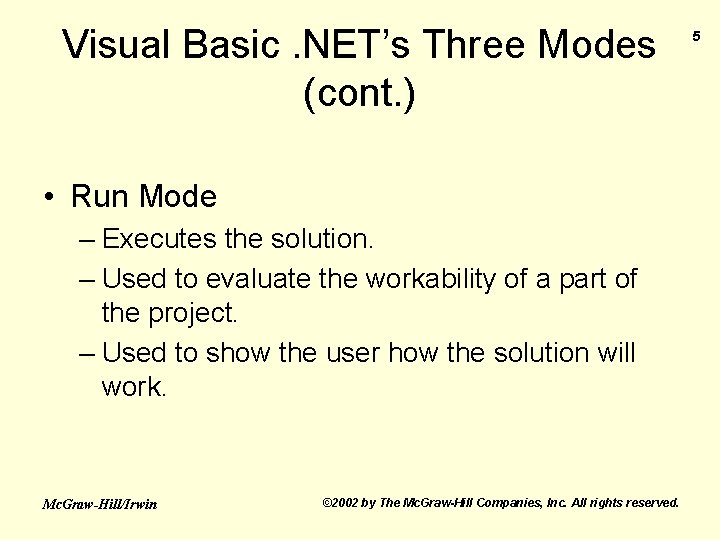 Visual Basic. NET’s Three Modes (cont. ) • Run Mode – Executes the solution.