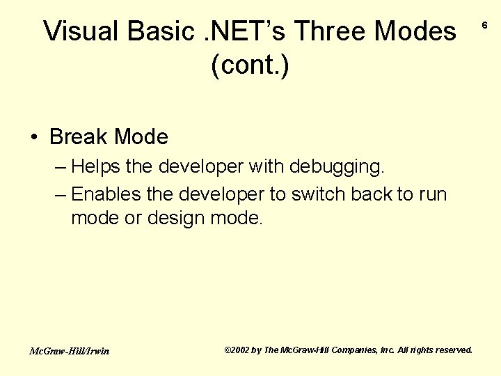 Visual Basic. NET’s Three Modes (cont. ) • Break Mode – Helps the developer