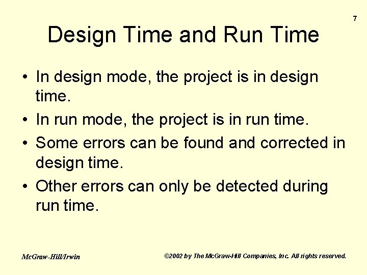 Design Time and Run Time • In design mode, the project is in design