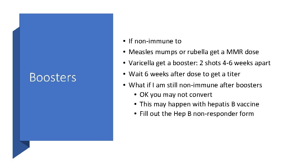 Boosters • • • If non-immune to Measles mumps or rubella get a MMR