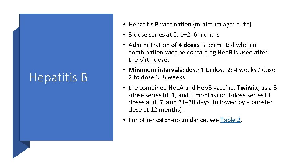  • Hepatitis B vaccination (minimum age: birth) • 3 -dose series at 0,