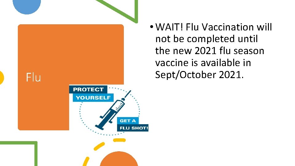 Flu • WAIT! Flu Vaccination will not be completed until the new 2021 flu