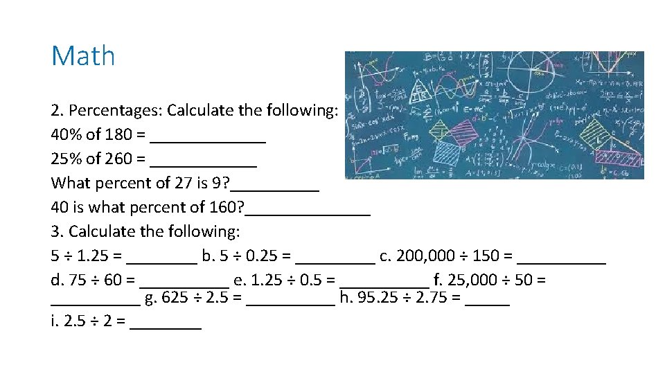 Math 2. Percentages: Calculate the following: 40% of 180 = _______ 25% of 260