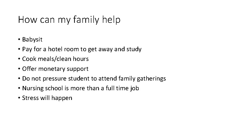 How can my family help • Babysit • Pay for a hotel room to