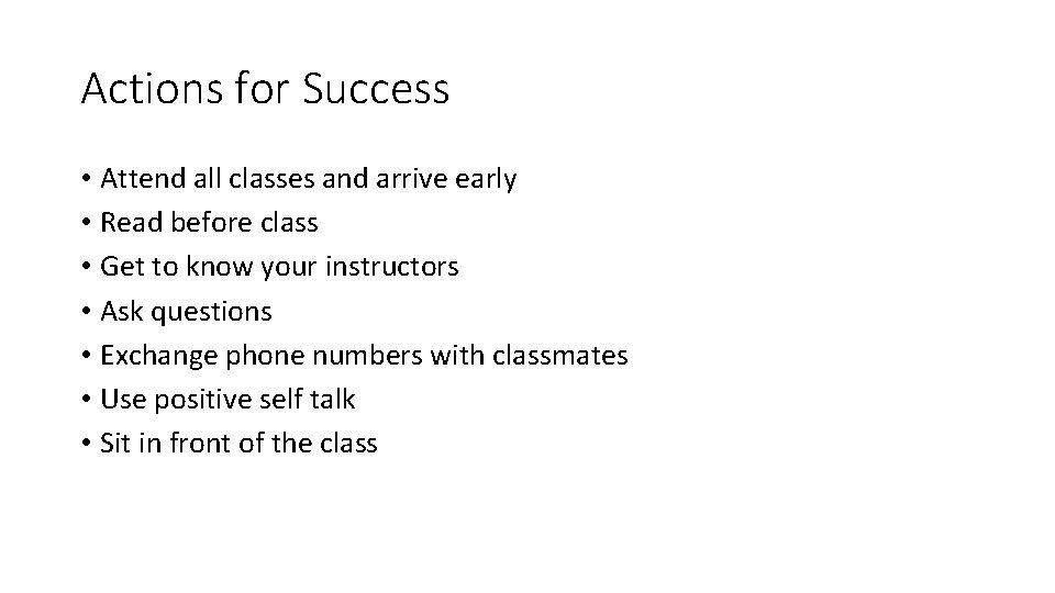Actions for Success • Attend all classes and arrive early • Read before class