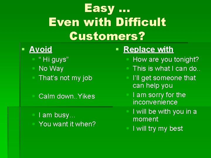 Easy … Even with Difficult Customers? § Avoid § “ Hi guys” § No