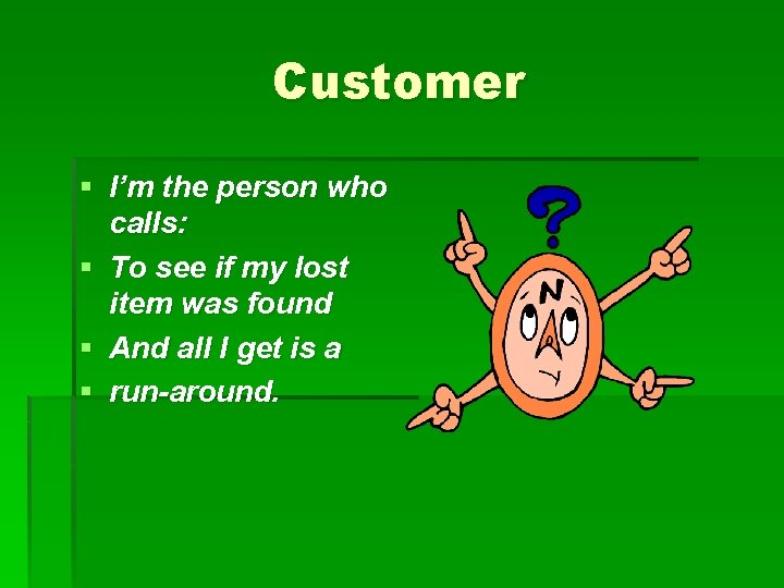 Customer § I’m the person who calls: § To see if my lost item