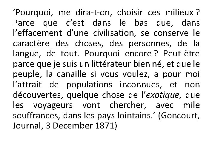 ‘Pourquoi, me dira-t-on, choisir ces milieux ? Parce que c’est dans le bas que,