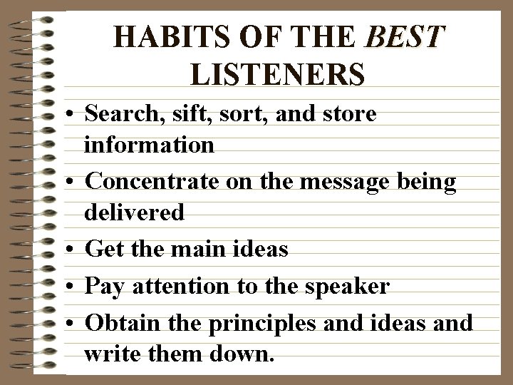 HABITS OF THE BEST LISTENERS • Search, sift, sort, and store information • Concentrate