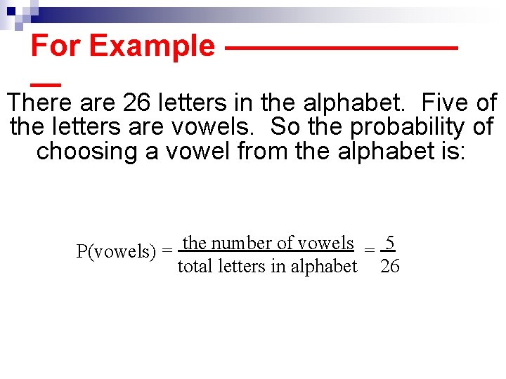 For Example –——————— — There are 26 letters in the alphabet. Five of the