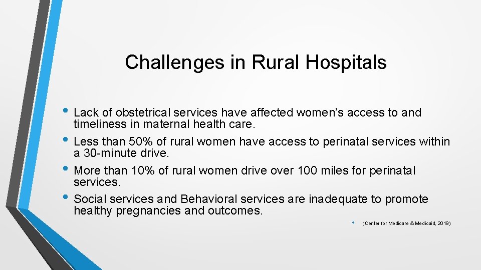 Challenges in Rural Hospitals • Lack of obstetrical services have affected women’s access to