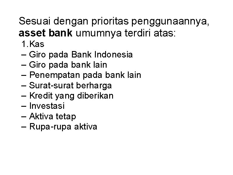 Sesuai dengan prioritas penggunaannya, asset bank umumnya terdiri atas: 1. Kas – Giro pada