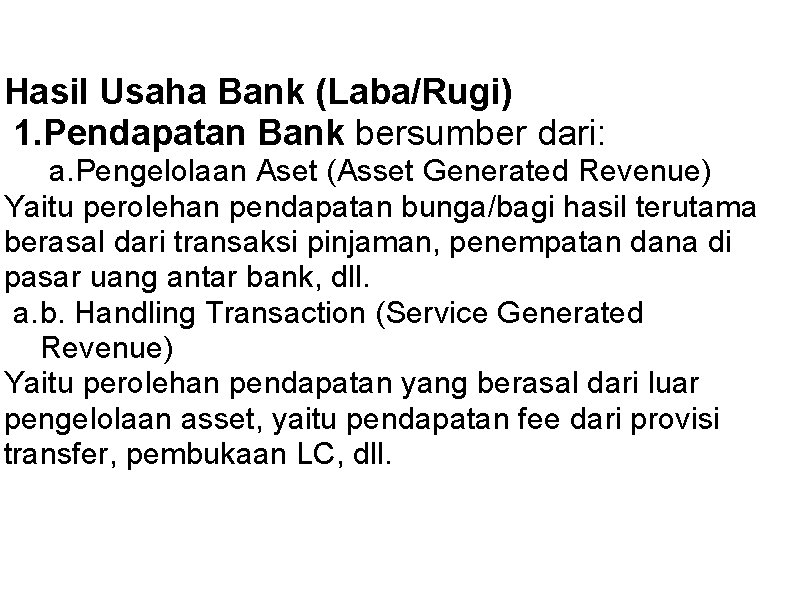 Hasil Usaha Bank (Laba/Rugi) 1. Pendapatan Bank bersumber dari: a. Pengelolaan Aset (Asset Generated