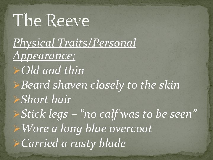 The Reeve Physical Traits/Personal Appearance: ØOld and thin ØBeard shaven closely to the skin