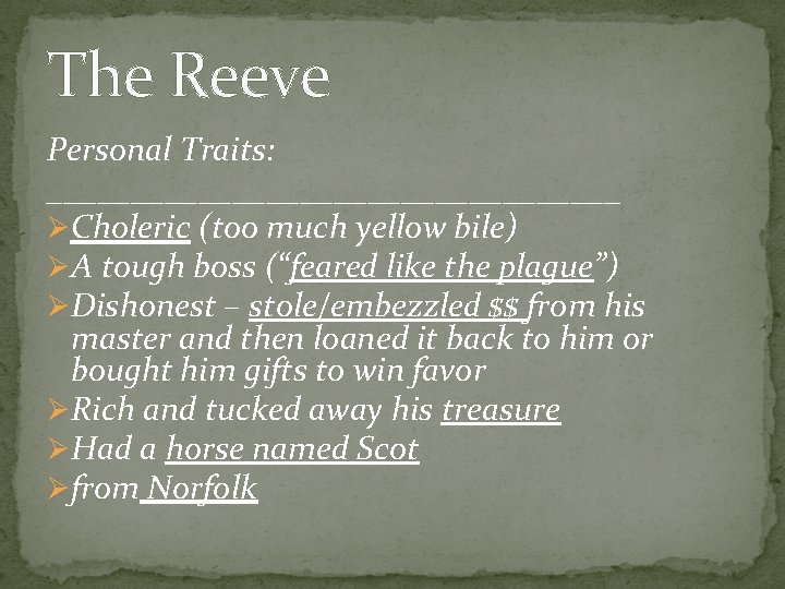 The Reeve Personal Traits: _________________ ØCholeric (too much yellow bile) ØA tough boss (“feared