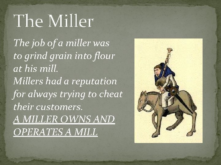 The Miller The job of a miller was to grind grain into flour at