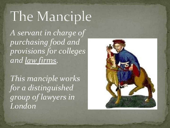 The Manciple A servant in charge of purchasing food and provisions for colleges and