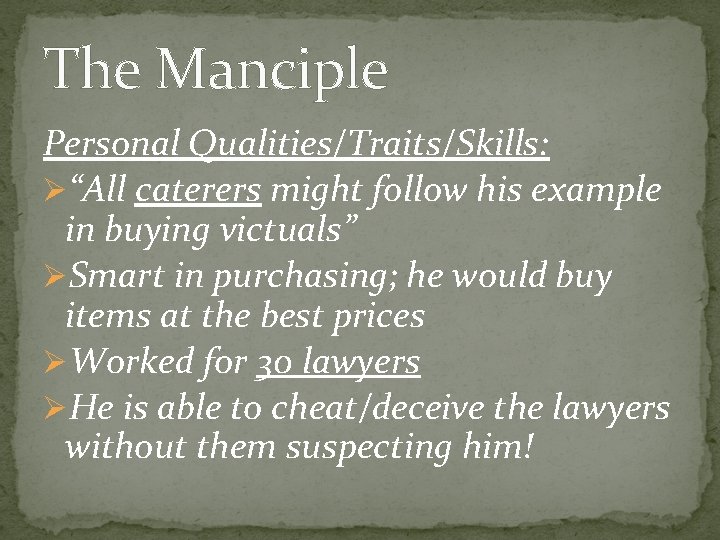 The Manciple Personal Qualities/Traits/Skills: Ø“All caterers might follow his example in buying victuals” ØSmart