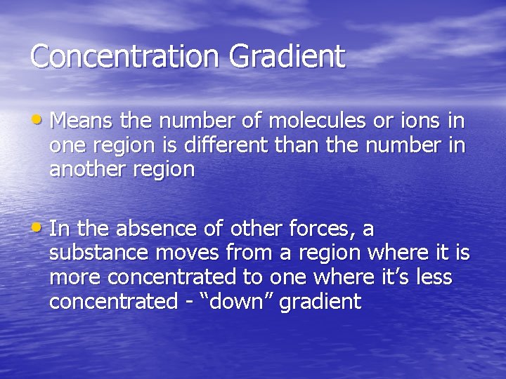 Concentration Gradient • Means the number of molecules or ions in one region is Concentration Gradient • Means the number of molecules or ions in one region is
