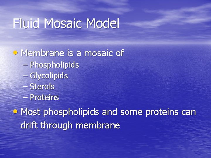 Fluid Mosaic Model • Membrane is a mosaic of – Phospholipids – Glycolipids – Fluid Mosaic Model • Membrane is a mosaic of – Phospholipids – Glycolipids –