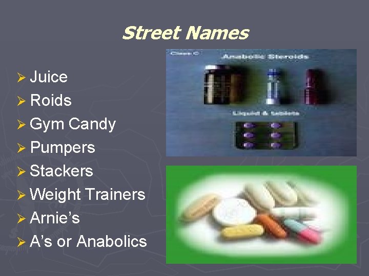 Street Names Ø Juice Ø Roids Ø Gym Candy Ø Pumpers Ø Stackers Ø