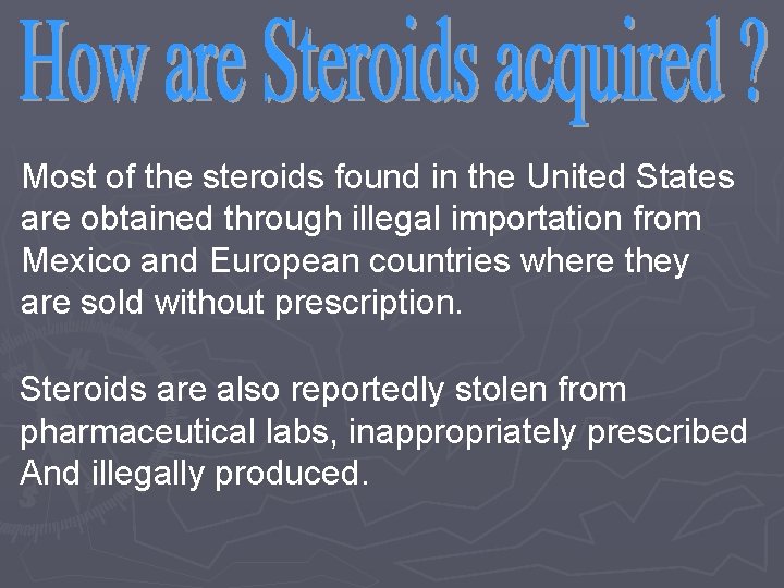 Most of the steroids found in the United States are obtained through illegal importation