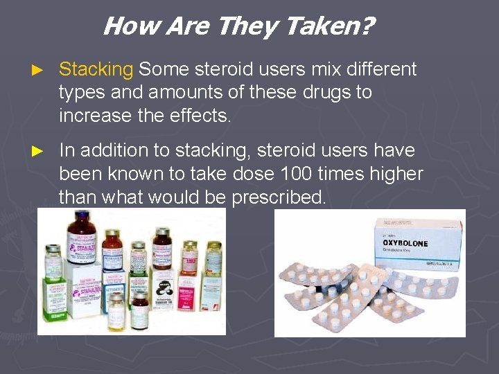 How Are They Taken? ► Stacking Some steroid users mix different types and amounts