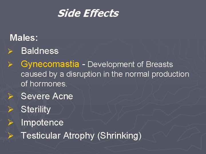 Side Effects Males: Ø Baldness Ø Gynecomastia - Development of Breasts caused by a