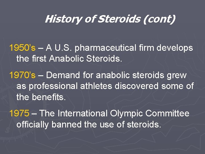 History of Steroids (cont) 1950’s – A U. S. pharmaceutical firm develops the first