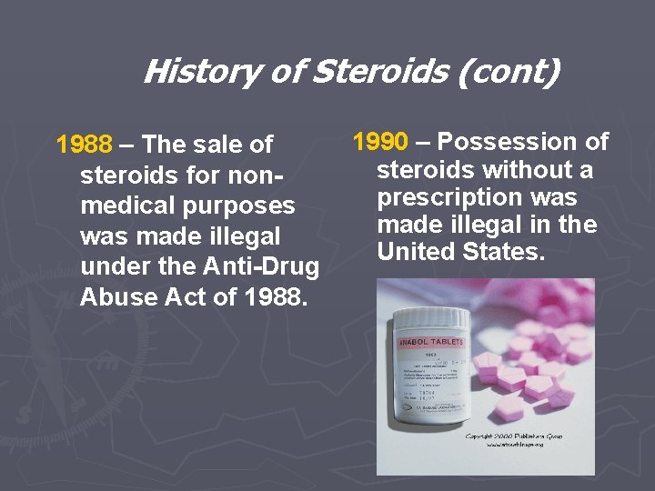 History of Steroids (cont) 1988 – The sale of steroids for nonmedical purposes was