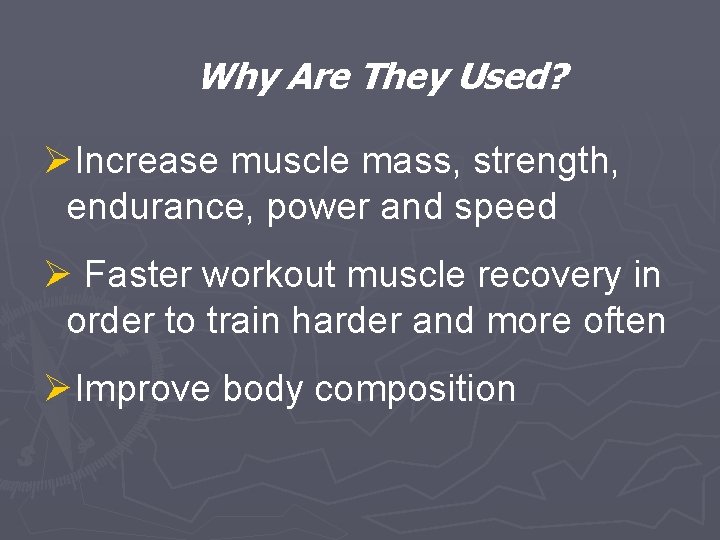 Why Are They Used? ØIncrease muscle mass, strength, endurance, power and speed Ø Faster