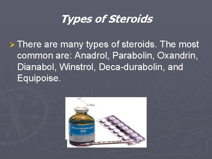 Types of Steroids Ø There are many types of steroids. The most common are: