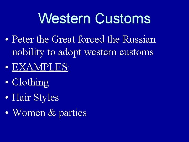 Western Customs • Peter the Great forced the Russian nobility to adopt western customs