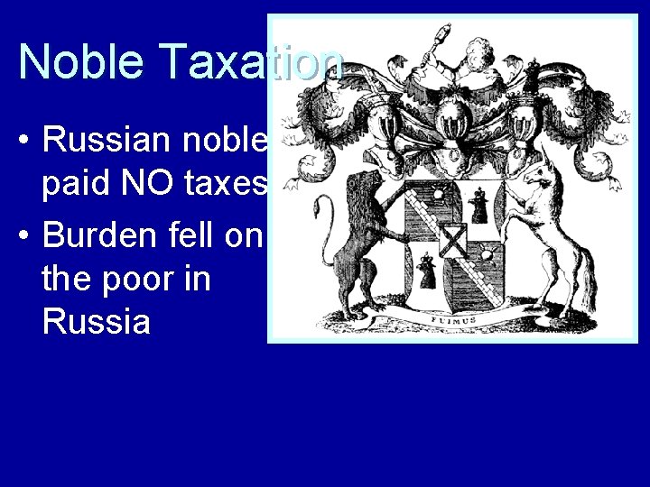 Noble Taxation • Russian nobles paid NO taxes • Burden fell on the poor