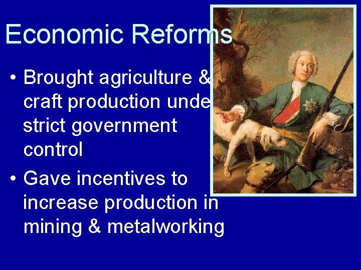 Economic Reforms • Brought agriculture & craft production under strict government control • Gave