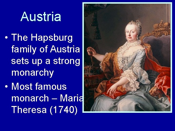 Austria • The Hapsburg family of Austria sets up a strong monarchy • Most