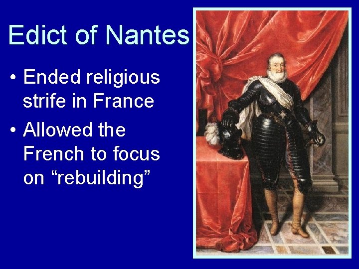 Edict of Nantes • Ended religious strife in France • Allowed the French to