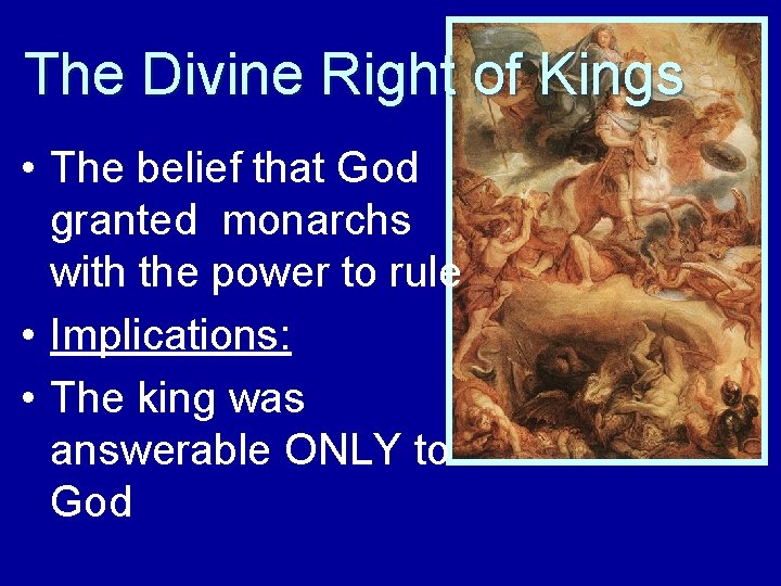 The Divine Right of Kings • The belief that God granted monarchs with the