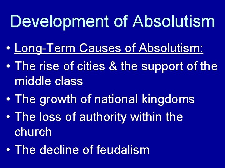 Development of Absolutism • Long-Term Causes of Absolutism: • The rise of cities &