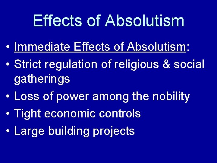 Effects of Absolutism • Immediate Effects of Absolutism: • Strict regulation of religious &