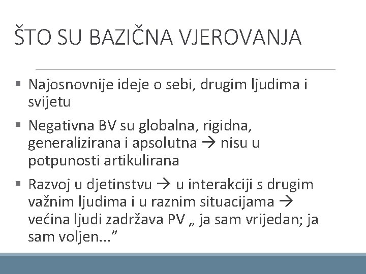 ŠTO SU BAZIČNA VJEROVANJA § Najosnovnije ideje o sebi, drugim ljudima i svijetu §