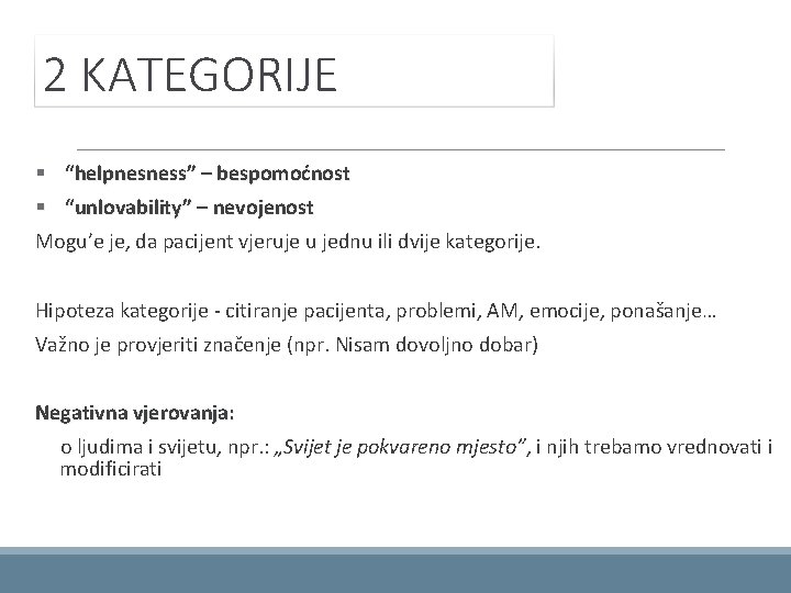 2 KATEGORIJE § “helpnesness” – bespomoćnost § “unlovability” – nevojenost Mogu’e je, da pacijent