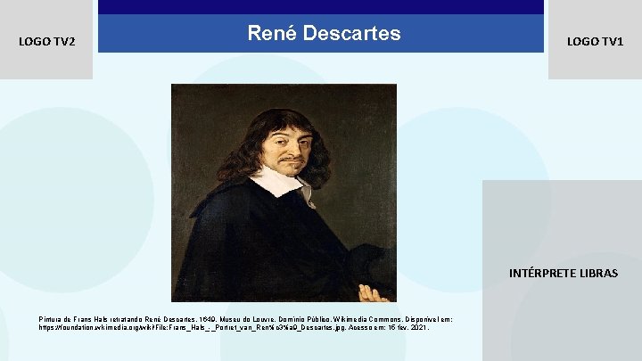 LOGO TV 2 René Descartes LOGO TV 1 INTÉRPRETE LIBRAS Pintura de Frans Hals