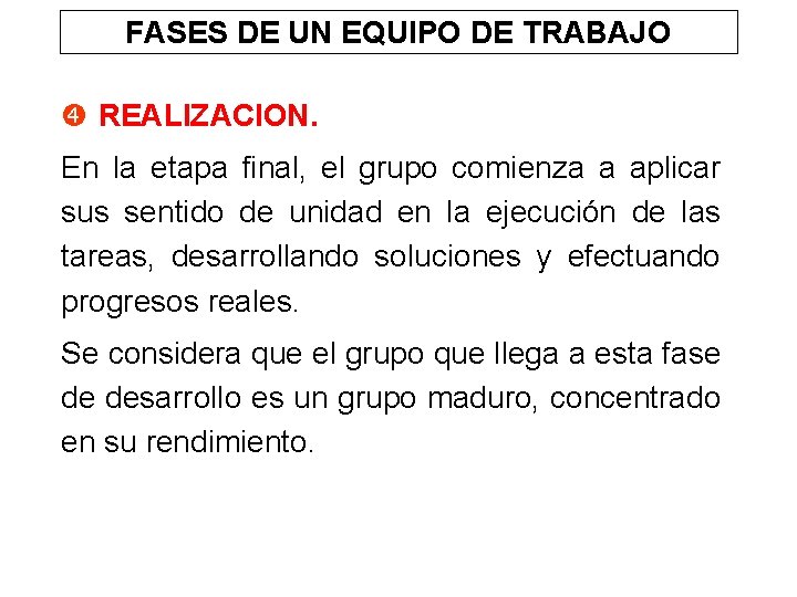 FASES DE UN EQUIPO DE TRABAJO REALIZACION. En la etapa final, el grupo comienza